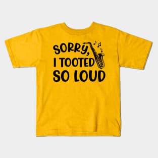 Sorry I Tooted So Loud Saxophone Marching Band Cute Funny Kids T-Shirt